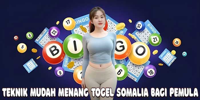 Teknik Mudah Menang Togel Somalia Bagi Pemula