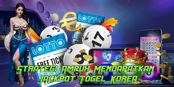 Strategi Ampuh Mendapatkan Jackpot Togel Korea