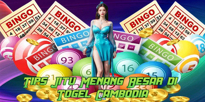 Tips Jitu Menang Besar di Togel Cambodia