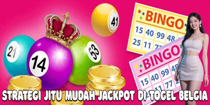 Strategi Jitu Mudah Jackpot di Togel Belgia