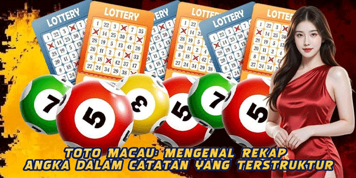 Toto Macau: Mengenal Rekap Angka dalam Catatan yang Terstruktur